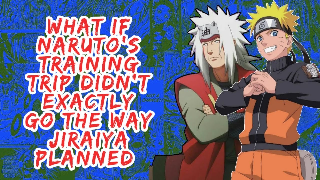 What if Naruto's Training Trip Didn't Exactly Go The Way Jiraiya Planned | Part 1