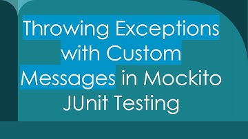 Throwing Exceptions with Custom Messages in Mockito JUnit Testing