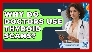 Why Do Doctors Use Thyroid Scans? - Thyroid Wellness Hub