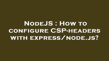 NodeJS : How to configure CSP-headers with express/node.js?