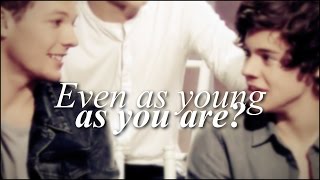 Harry &amp; Louis || Even as young as you are?