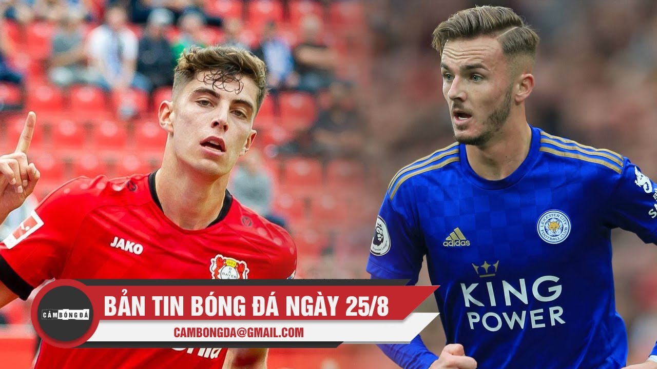 Bản tin Cảm Bóng Đá ngày 25/8 Chelsea chốt ‘bom tấn’ Kai Havertz