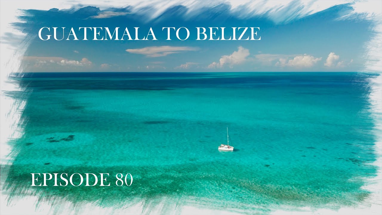 ⁣Guatemala to Belize (EP80)