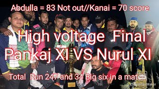 High Voltage ⚡️High Scoring Final Match // Prankaj 11 VS Nurul 11 // 247 Run score 34 sixes //