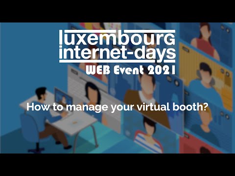 Luxembourg Internet Days 2021: how to manage your virtual booth?