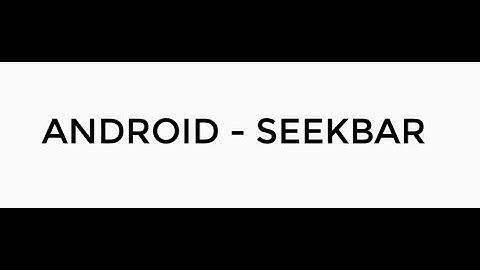 ANDROID - SEEKBAR TUTORIAL IN JAVA