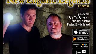 New England Legends Podcast 36 - Ram-Tail Factory: Officially Haunted