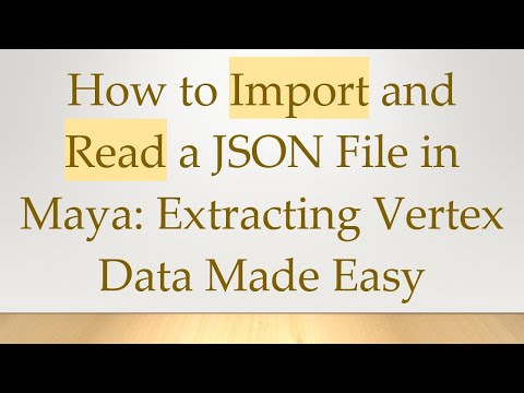 How to Import and Read a JSON File in Maya: Extracting Vertex Data Made Easy