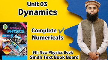 Class 9th Physics | Unit 3 Dynamics | All Numericals | Sindh Board | New Physics Book |