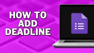 How To Add A Deadline On A Google Forms