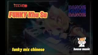 Funky Khu Sa | Funky Mix |Chinese [113] | House Music | Techno