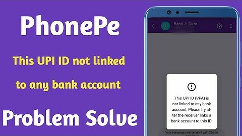 This UPI ID (VPA) is not linked to any bank account Please try after the receiver links bank account