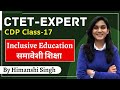 CTET Expert Series | Inclusive Education (समावेशी शिक्षा) | Class-17 | CDP by Himanshi Singh