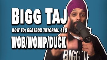 Bigg Taj : Beatbox Tutorial - WOB/WOMP/DUCK (old school) TUTORIAL - video #19