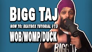 Bigg Taj : Beatbox Tutorial - WOB/WOMP/DUCK (old school) TUTORIAL - video #19 Net Worth