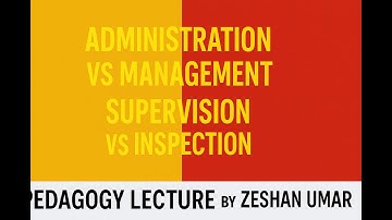 Administration vs Management | Supervision vs Inspection | Pedagogy Lecture by Zeshan Umar
