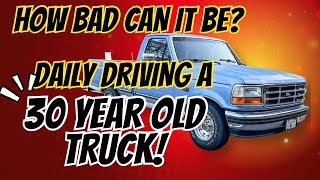 How Bad Can it Be? Daily Driving a 30 Year Old Truck!