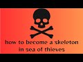 sea of thieves how to become a skeleton