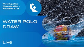 Water Polo Draw | World Aquatics Championships - Singapore 2025