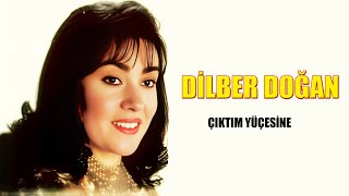 Dilber Doğan / Çıktım Yüçesine Resimi