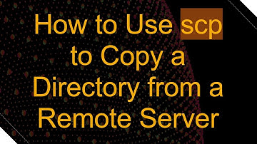 How to Use scp to Copy a Directory from a Remote Server
