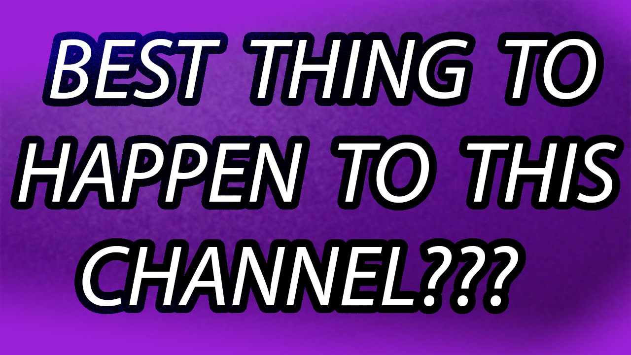 Best Thing To Happen To This Channel?????