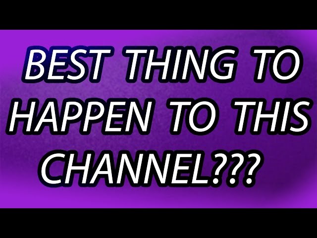 Best Thing To Happen To This Channel?????