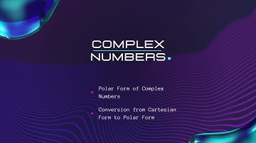 4. Polar Form of Complex Number + Conversion from Cartesian Form to Polar Form
