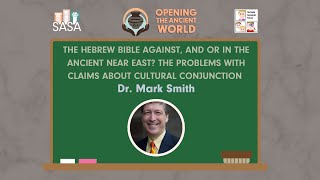 Keynote - Dr. Mark Smith - The Hebrew Bible Against, and or In, the Ancient Near East?