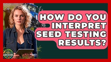 How Do You Interpret Seed Testing Results? - The World of Agriculture