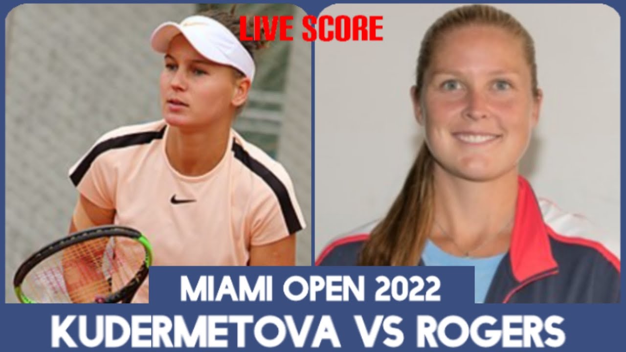 Veronika Kudermetova vs Shelby Rogersu200b/u200b/u200b Miami Open 2022 Live Score