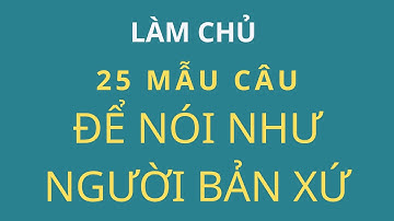 Ghép Câu Thành Thạo Để Nói...|Mẫu câu tiếng Anh đơn giản sử dụng thường xuyên | Làm Chủ 25 Mẫu Câu