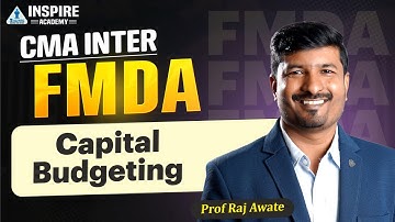 CMA INTER | FMDA - Capital Budgeting Lec 5 | Prof Raj Awate