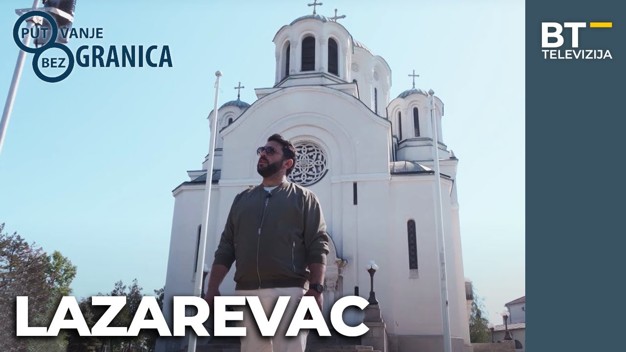 EMISIJA   PUTOVANJE BEZ GRANICA   S05 EP09  LAZAREVAC Balkantrip TV
