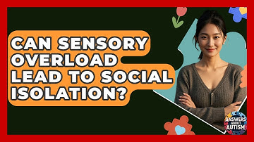 Can Sensory Overload Lead To Social Isolation? - Answers About Autism