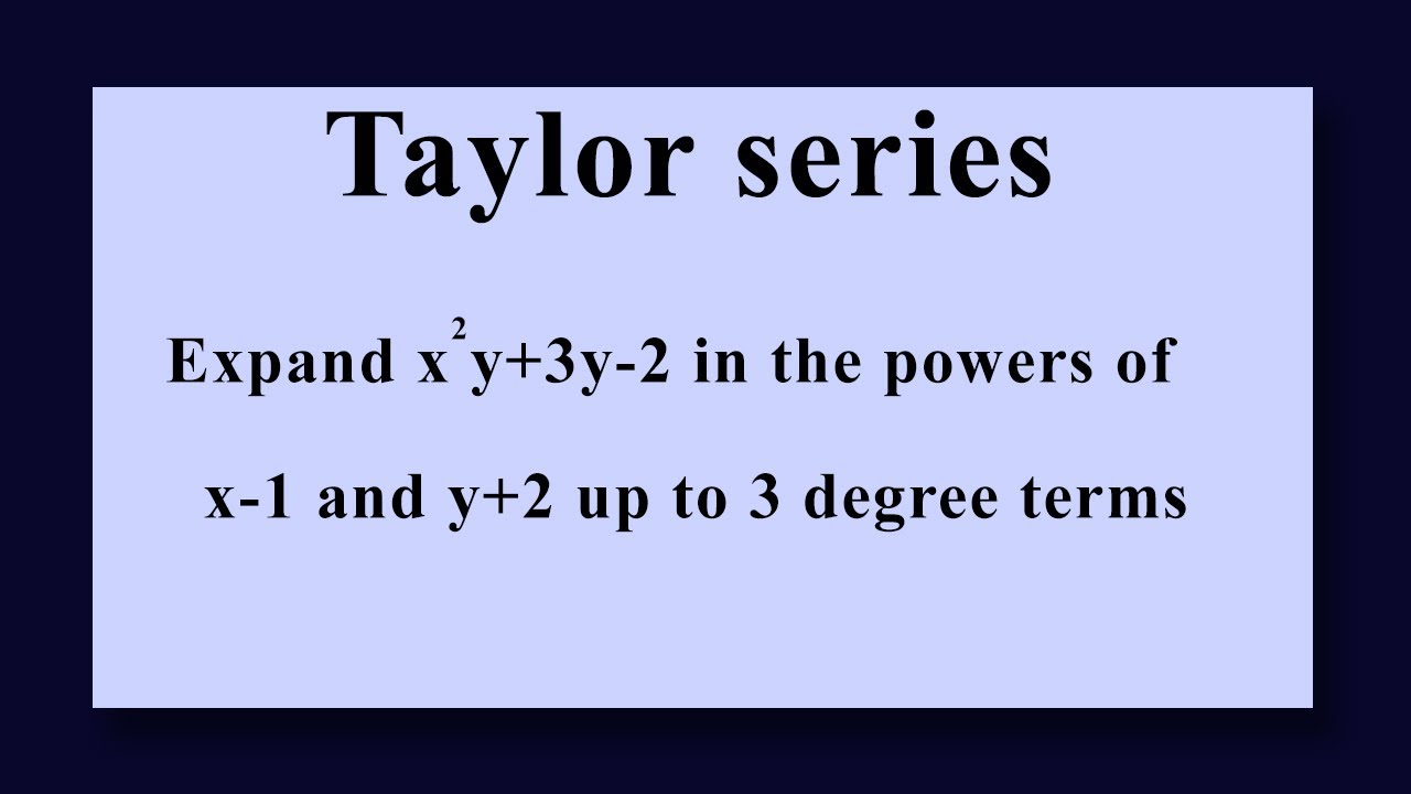 Taylor Series Expand X 2y 3y 2 In The Powers Of X 1 And Y 2 Up To 3 Degree Terms Youtube