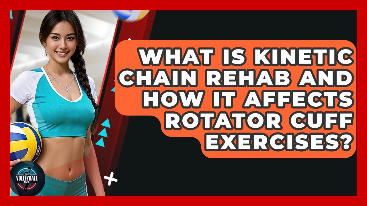 What Is Kinetic Chain Rehab And How It Affects Rotator Cuff Exercises? - The Volleyball Hub