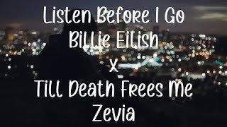 Listen Before I go Billie EIlish x Till Death Frees Me Zevia