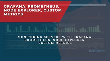 Grafana, Prometheus, Node Explorer, Custom Metrics