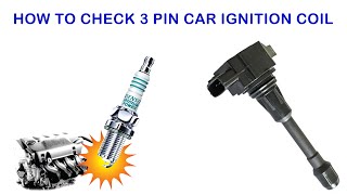 HOW TO Check 3 pin Car Ignition Coil |  check car ignition coil |  Test ignition coil