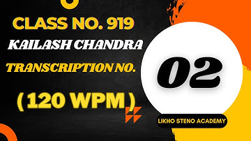 SSC/DSSSB/ESIC/RAILWAYS | K.C. Transcription No. 02 @ 120wpm | Likho Steno Academy | Class 919 |