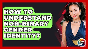 How To Understand Non-binary Gender Identity? - Living LGBTQ