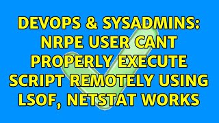 Famous DevOps & SysAdmins: nrpe user cant properly execute script remotely using lsof, netstat works Wealth
