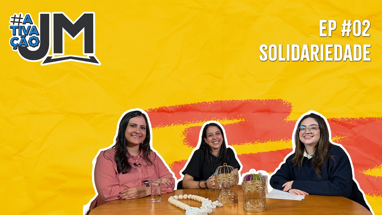 Ativação JM - EP. 02: Solidariedade