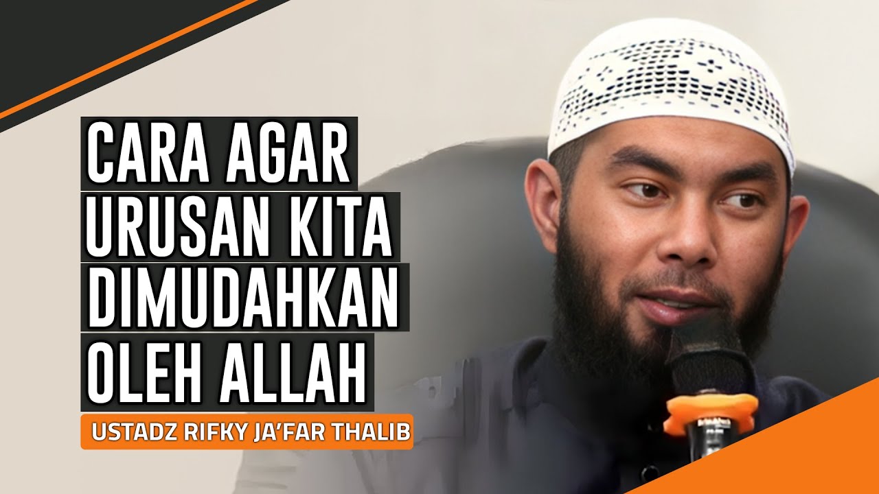 CARA AGAR URUSAN KITA DIMUDAHKAN OLEH ALLAH | USTADZ RIFKY JA'FAR THALIB