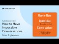 How to Have Impossible Conversations: A Very… by Peter Boghossian · Audiobook preview