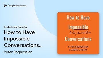 How to Have Impossible Conversations: A Very… by Peter Boghossian · Audiobook preview
