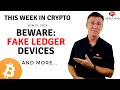 🔴 BEWARE: Fake Ledger Devices | This Week in Crypto – Jun 21, 2021