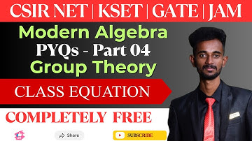 PYQs on Modern Algebra | Group Theory | Part 04 | Class Equation for CSIR NET | KSET | GATE | JAM