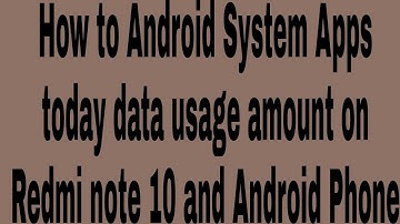 How to Android System Apps today data usage amount on Redmi note 10 and Android Phone
